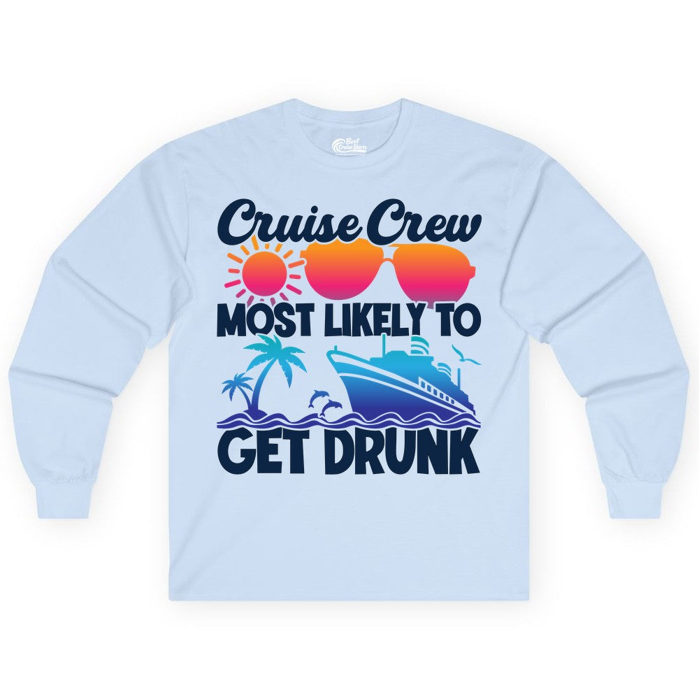 Cruise Crew Shirt - Funny Tropical Party Tee for Vacation Cruises (Long Sleeve) in Light Blue - Cruise Crew Most Likely To Get Drunk Tropical Party Shirt