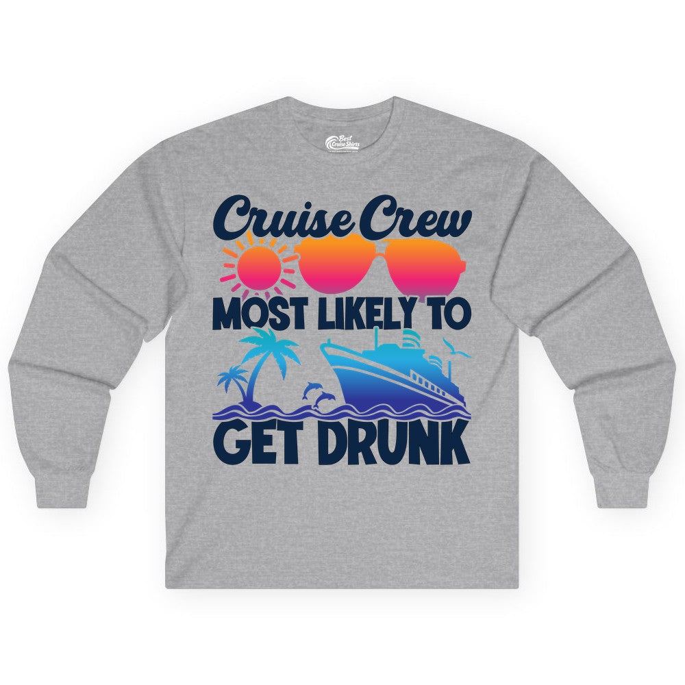 Cruise Crew Shirt - Funny Tropical Party Tee for Vacation Cruises (Long Sleeve) in Sport Grey - Cruise Crew Most Likely To Get Drunk Tropical Party Shirt