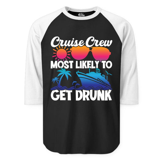 Cruise Crew Shirt - Funny Tropical Party Tee for Vacation Cruises (Raglan) in BlackWhite - Cruise Crew Most Likely To Get Drunk Tropical Party Shirt
