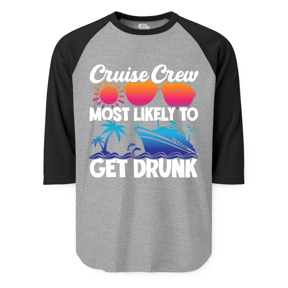 Cruise Crew Shirt - Funny Tropical Party Tee for Vacation Cruises (Raglan) in Heather GreyBlack - Cruise Crew Most Likely To Get Drunk Tropical Party Shirt