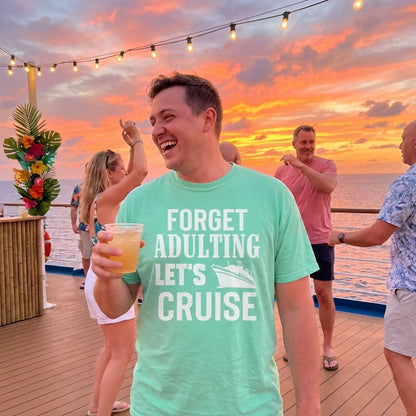 Lifestyle View — Forget Adulting Let's Cruise Shirt - Funny Cruise Ship Vacation Tee — T-Shirt