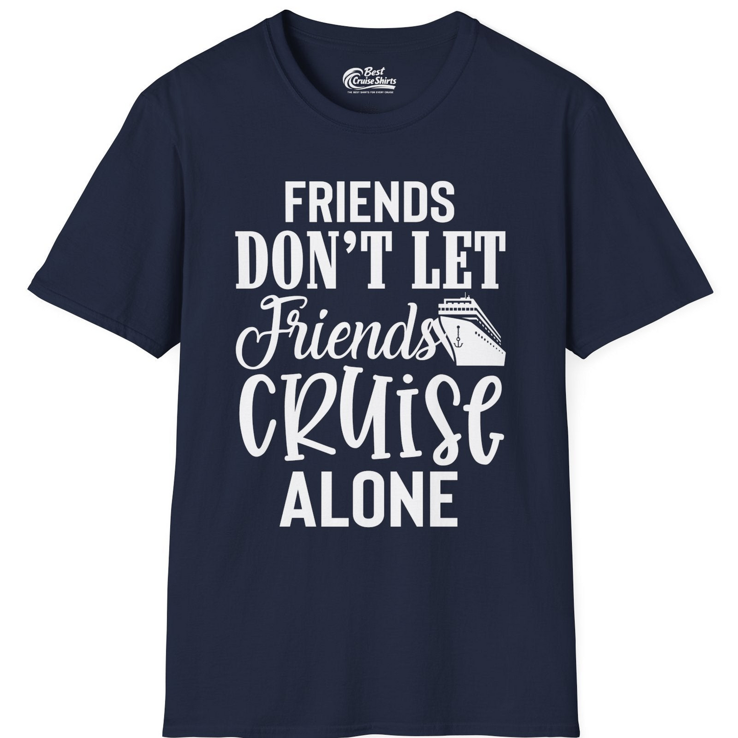 Friends Don’t Let Friends Cruise Alone Group Cruise Shirt — T-Shirt T-Shirt – Best Cruise Shirts