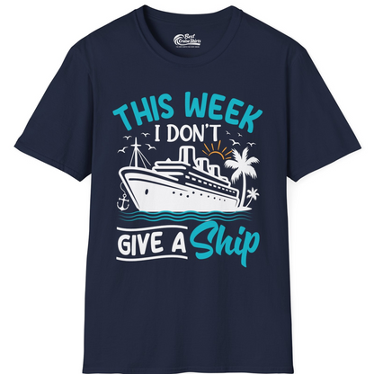 This Week I Don’t Give a Ship Funny Cruise Vacation Shirt — T-Shirt T-Shirt – Best Cruise Shirts