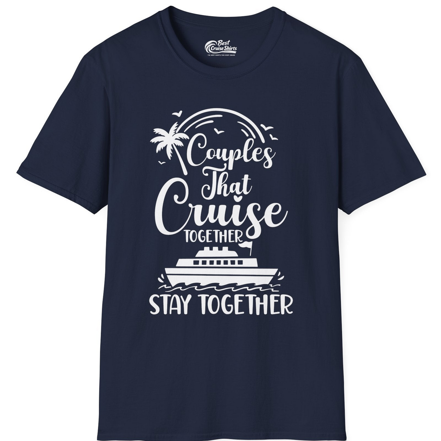 Couples That Cruise Together Stay Together Romantic Cruise Shirt — T-Shirt T-Shirt – Best Cruise Shirts