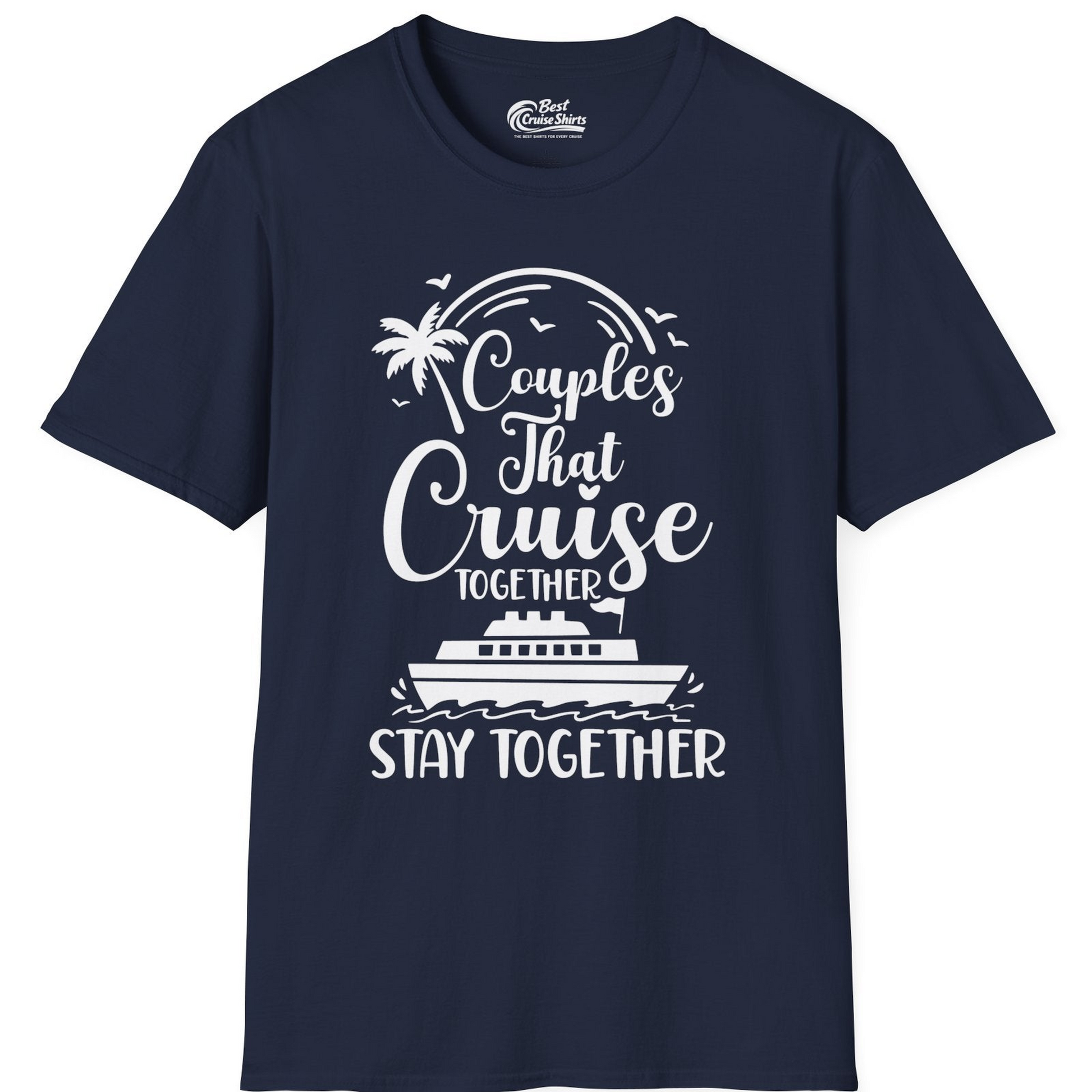 Couples That Cruise Together Stay Together Romantic Cruise Shirt — T-Shirt T-Shirt – Best Cruise Shirts