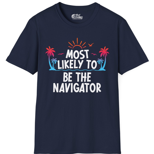 Most Likely To Be The Navigator Tropical Cruise Group Shirt — T-Shirt T-Shirt – Best Cruise Shirts