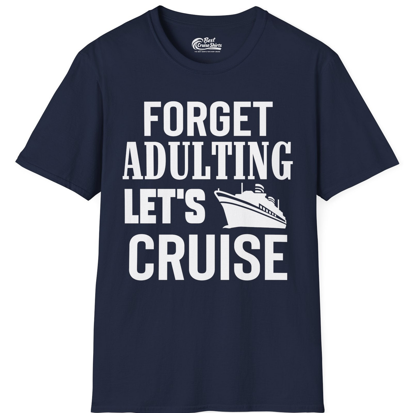 Forget Adulting Let's Cruise Shirt T-Shirt – Best Cruise Shirts