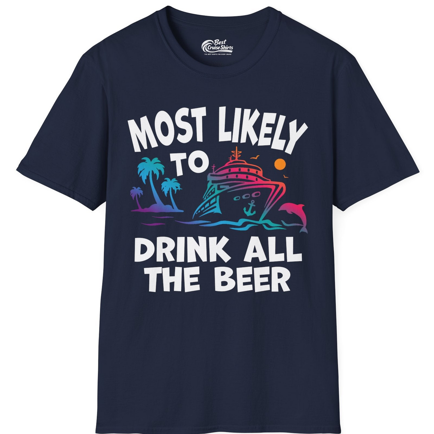 Most Likely To Drink All The Beer Funny Cruise Drinking Shirt — T-Shirt T-Shirt – Best Cruise Shirts