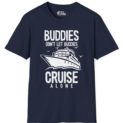 Buddies Don't Let Buddies Cruise Alone Funny Friendship Cruise Shirt — T-Shirt T-Shirt – Best Cruise Shirts