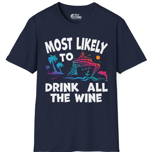 Most Likely To Drink All The Wine Cruise Shirt Bold Tropical — T-Shirt T-Shirt – Best Cruise Shirts