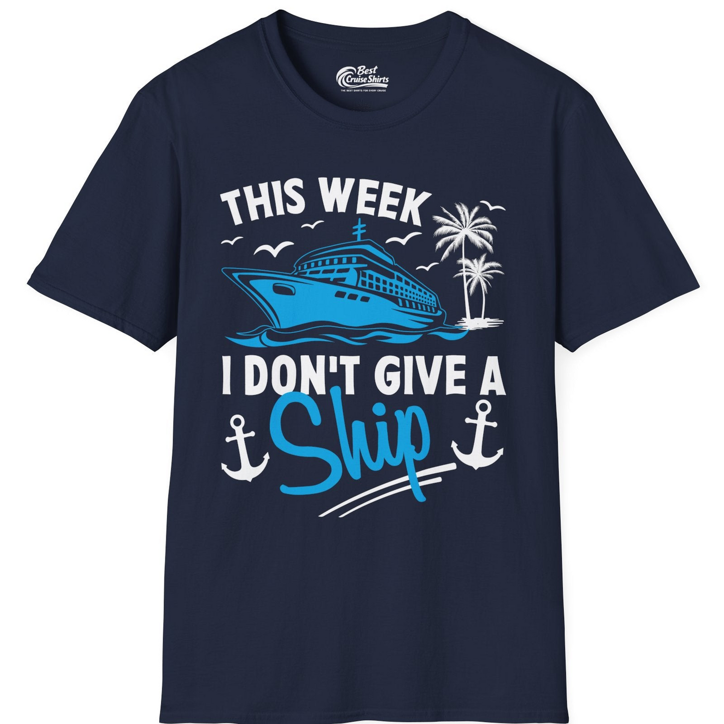 This Week I Don't Give A Ship Cruise Humor Tropical Shirt — T-Shirt T-Shirt – Best Cruise Shirts