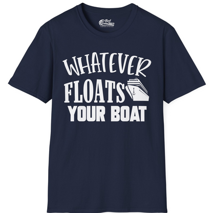 Whatever Floats Your Boat Cruise Ship Humor Nautical Shirt — T-Shirt T-Shirt – Best Cruise Shirts