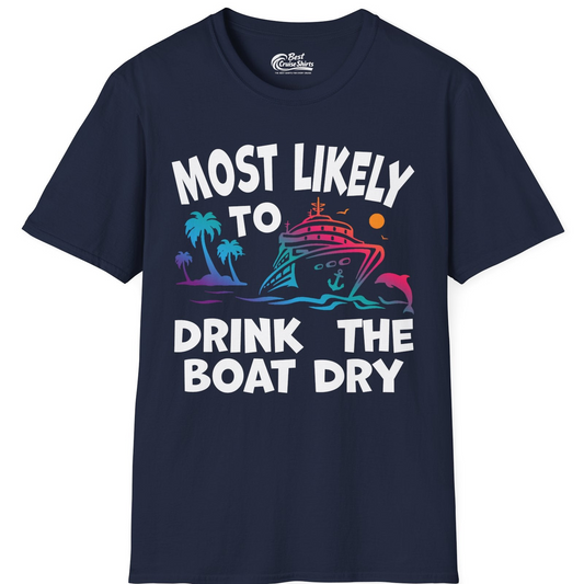 Most Likely To Drink The Boat Dry Cruise Party Tropical Shirt — T-Shirt T-Shirt – Best Cruise Shirts