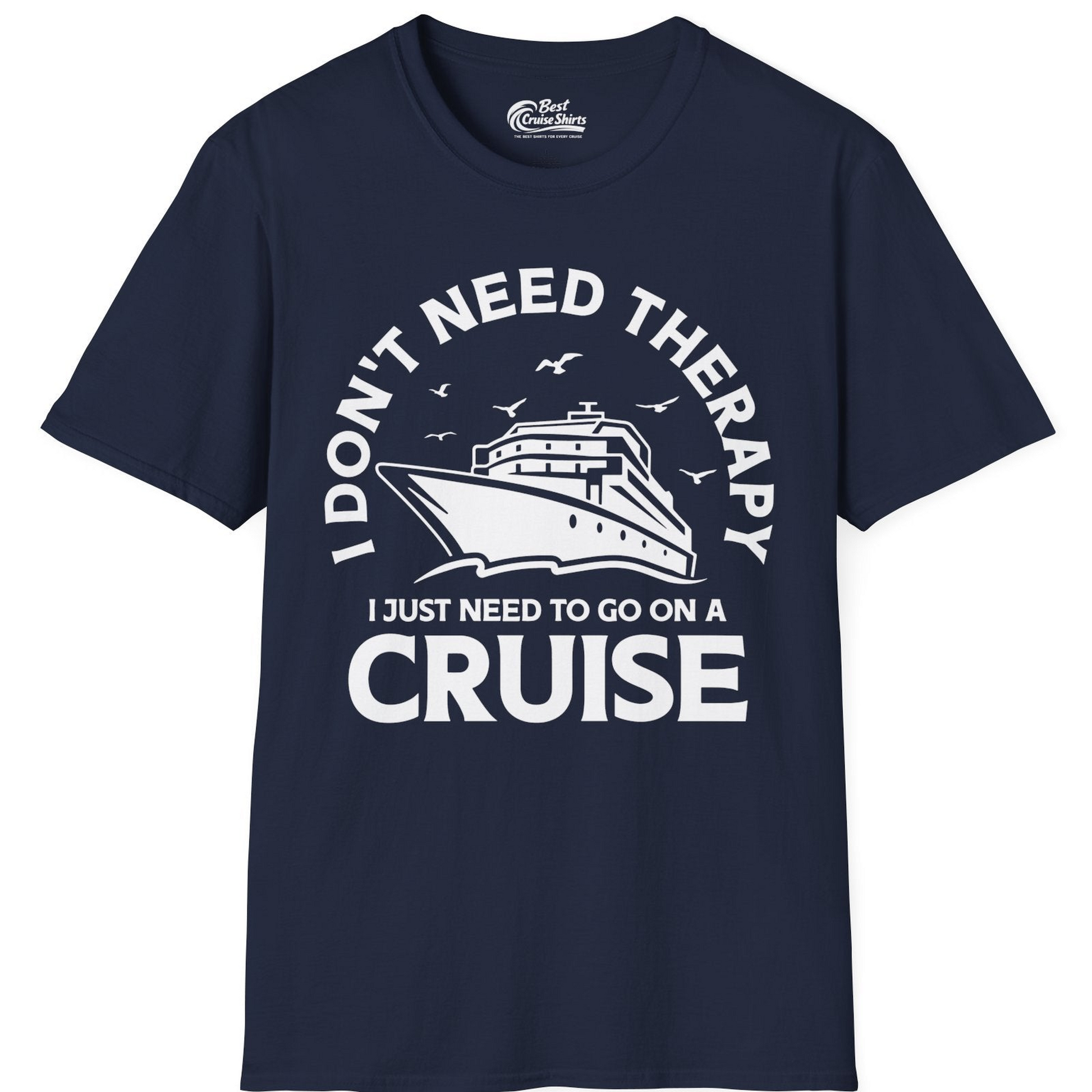 I Don't Need Therapy I Just Need To Go On A Cruise Shirt — T-Shirt T-Shirt – Best Cruise Shirts