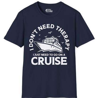 I Don't Need Therapy I Just Need To Go On A Cruise Shirt — T-Shirt T-Shirt – Best Cruise Shirts