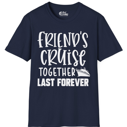 Friends Cruise Together Last Forever Nautical Group Travel Shirt — T-Shirt T-Shirt – Best Cruise Shirts