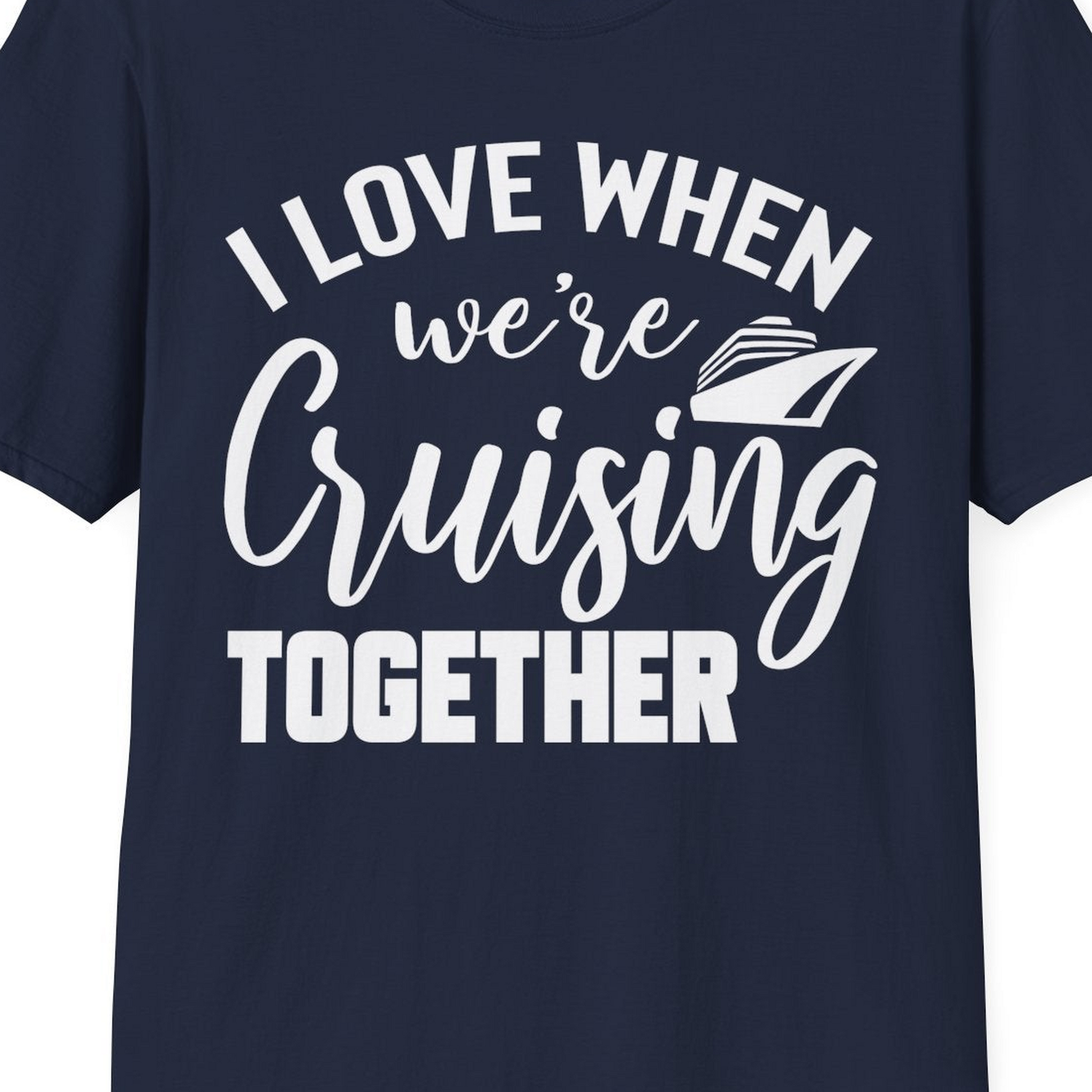 I Love When We’re Cruising Together Couple Cruise Vacation Shirt — T-Shirt T-Shirt – Best Cruise Shirts Close Up