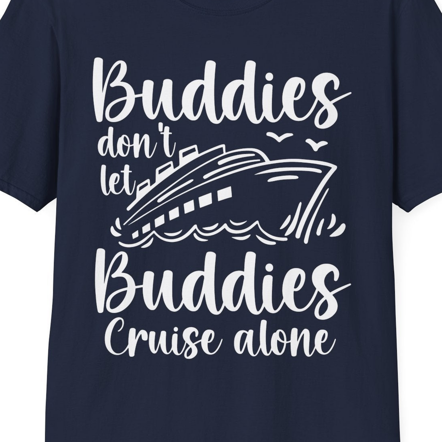 Buddies Don’t Let Buddies Cruise Alone Hand Lettered Cruise Shirt — T-Shirt T-Shirt – Best Cruise Shirts Close Up