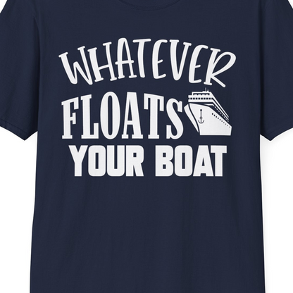Whatever Floats Your Boat Cruise Ship Humor Nautical Shirt — T-Shirt T-Shirt – Best Cruise Shirts Close Up
