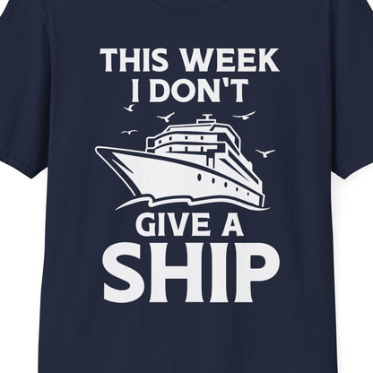 This Week I Don’t Give a Ship Funny Cruise Shirt Bold Graphic Tee — T-Shirt T-Shirt – Best Cruise Shirts Close Up