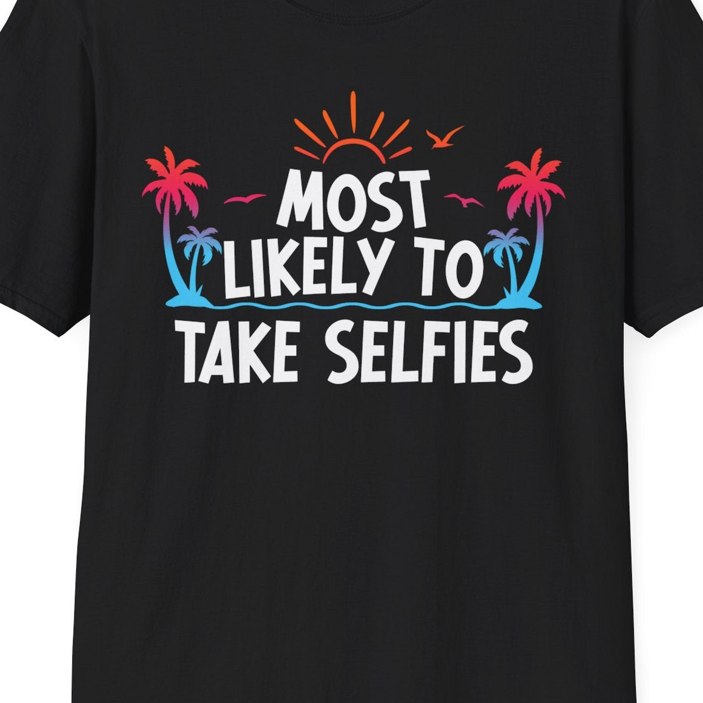 Most Likely to Take Selfies Tropical Sunset Palm Trees Shirt — T-Shirt T-Shirt – Best Cruise Shirts Close Up
