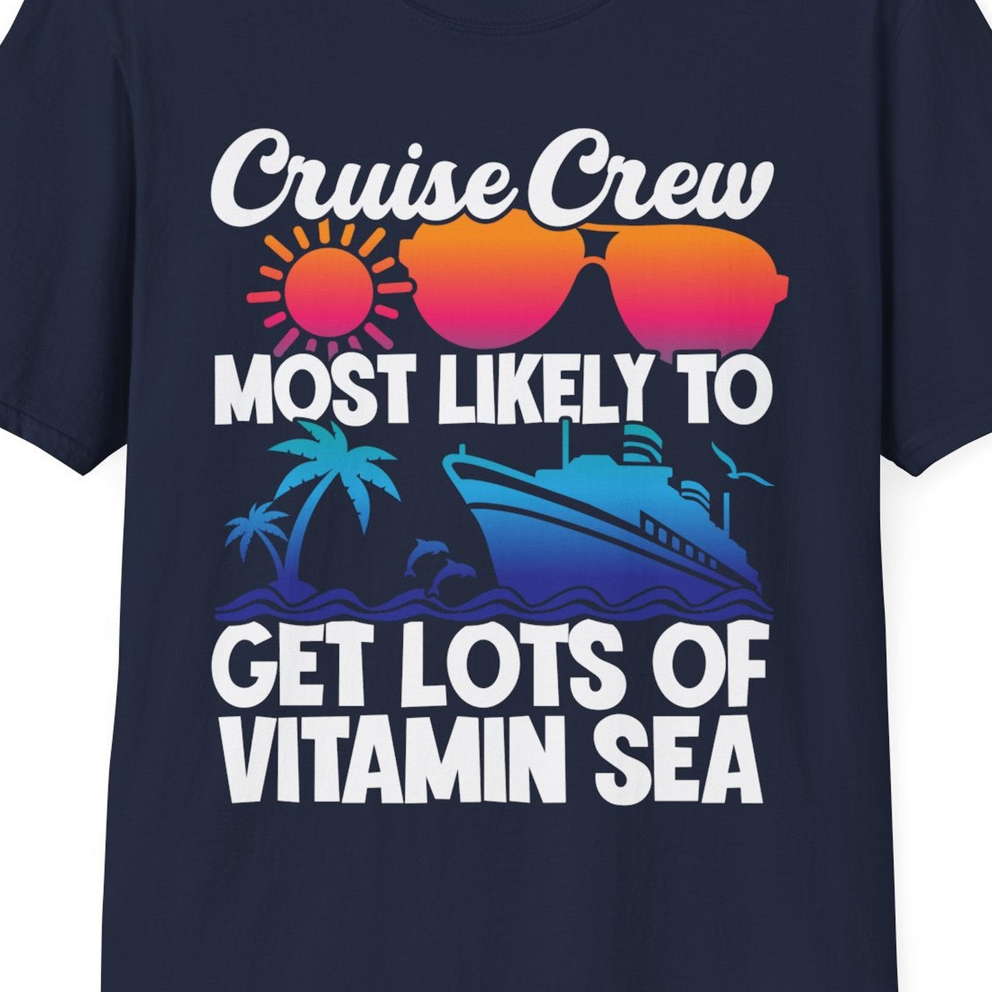 Cruise Crew Most Likely To Get Lots Of Vitamin Sea Tropical Shirt — T-Shirt T-Shirt – Best Cruise Shirts Close Up