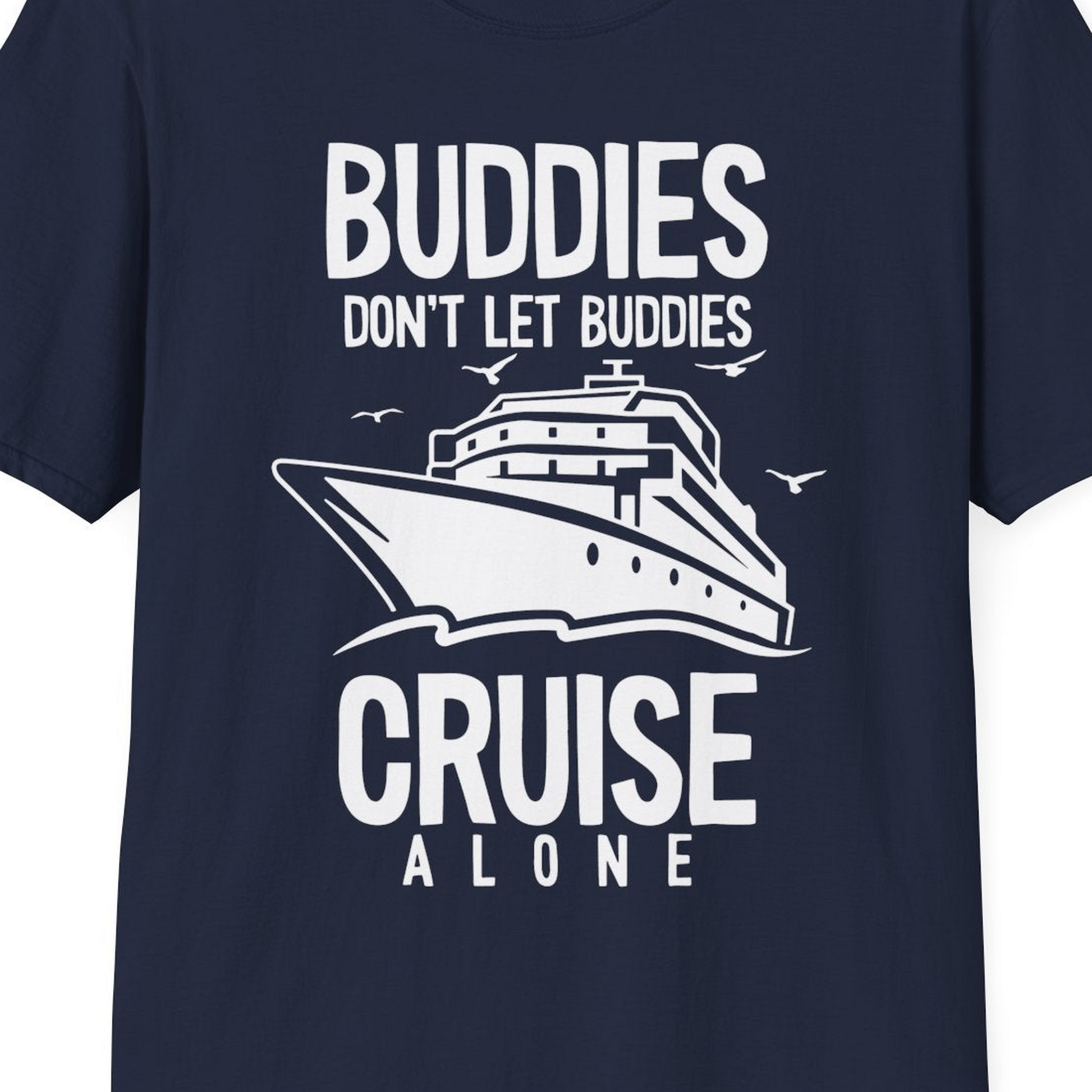 Buddies Don't Let Buddies Cruise Alone Funny Friendship Cruise Shirt — T-Shirt T-Shirt – Best Cruise Shirts Close Up