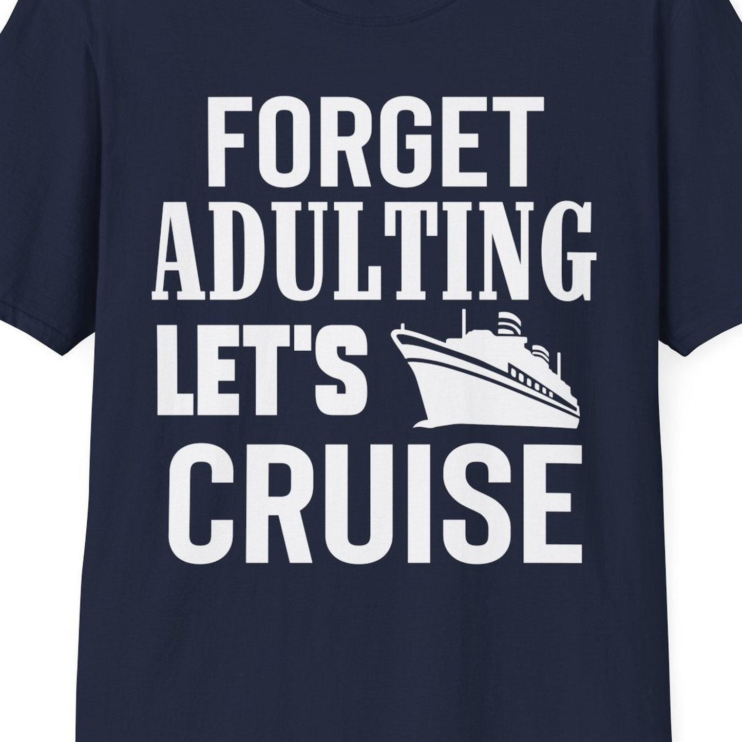 Forget Adulting Let's Cruise Shirt T-Shirt – Best Cruise Shirts Close Up
