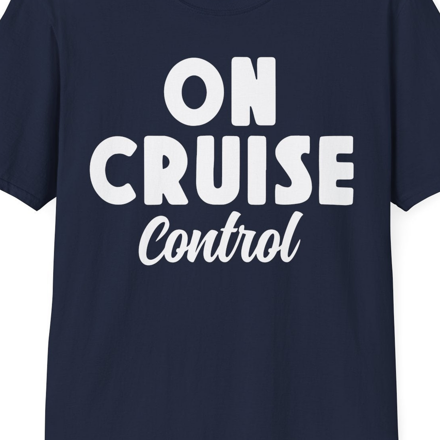 On Cruise Control Bold Fun Cruise Vacation Slogan Shirt — T-Shirt T-Shirt – Best Cruise Shirts Close Up