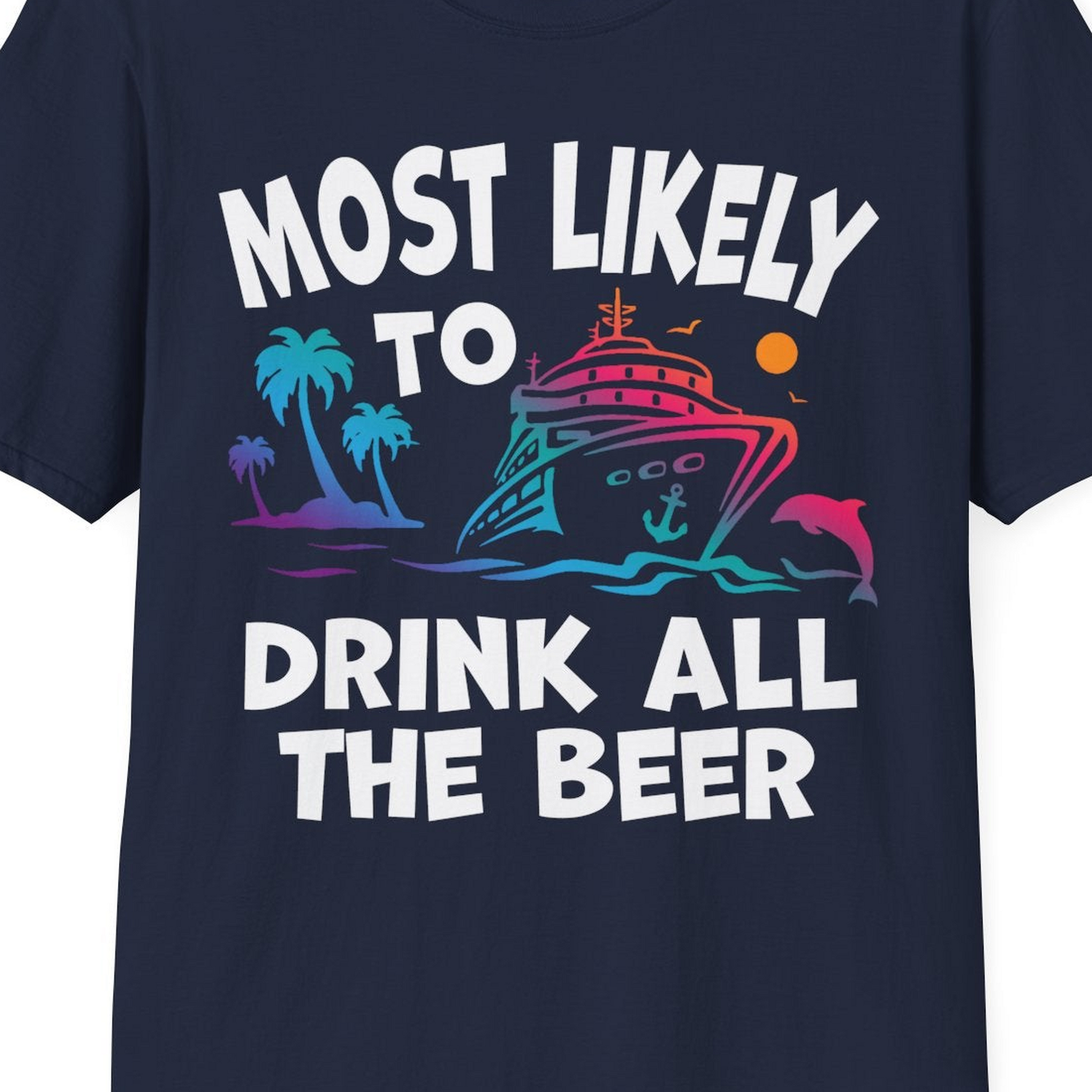 Most Likely To Drink All The Beer Funny Cruise Drinking Shirt — T-Shirt T-Shirt – Best Cruise Shirts Close Up
