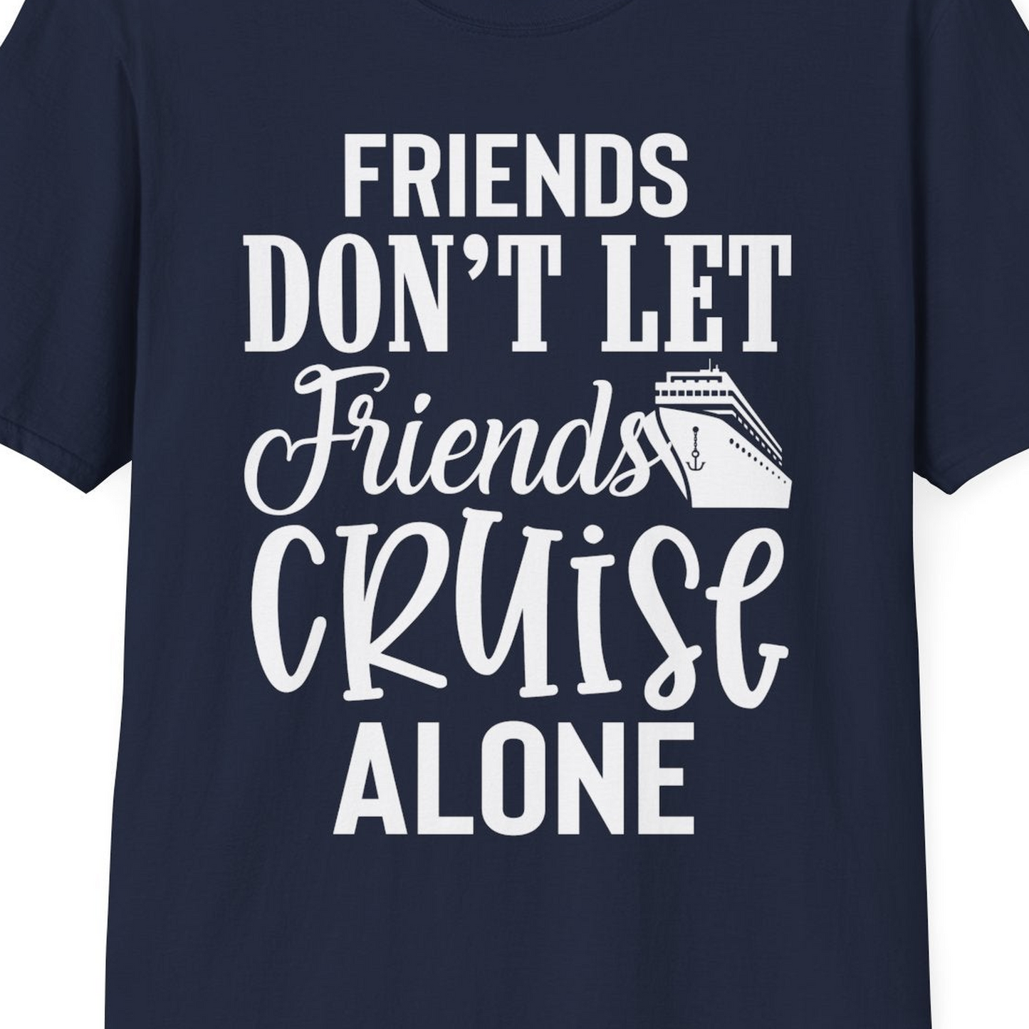 Friends Don’t Let Friends Cruise Alone Group Cruise Shirt — T-Shirt T-Shirt – Best Cruise Shirts Close Up