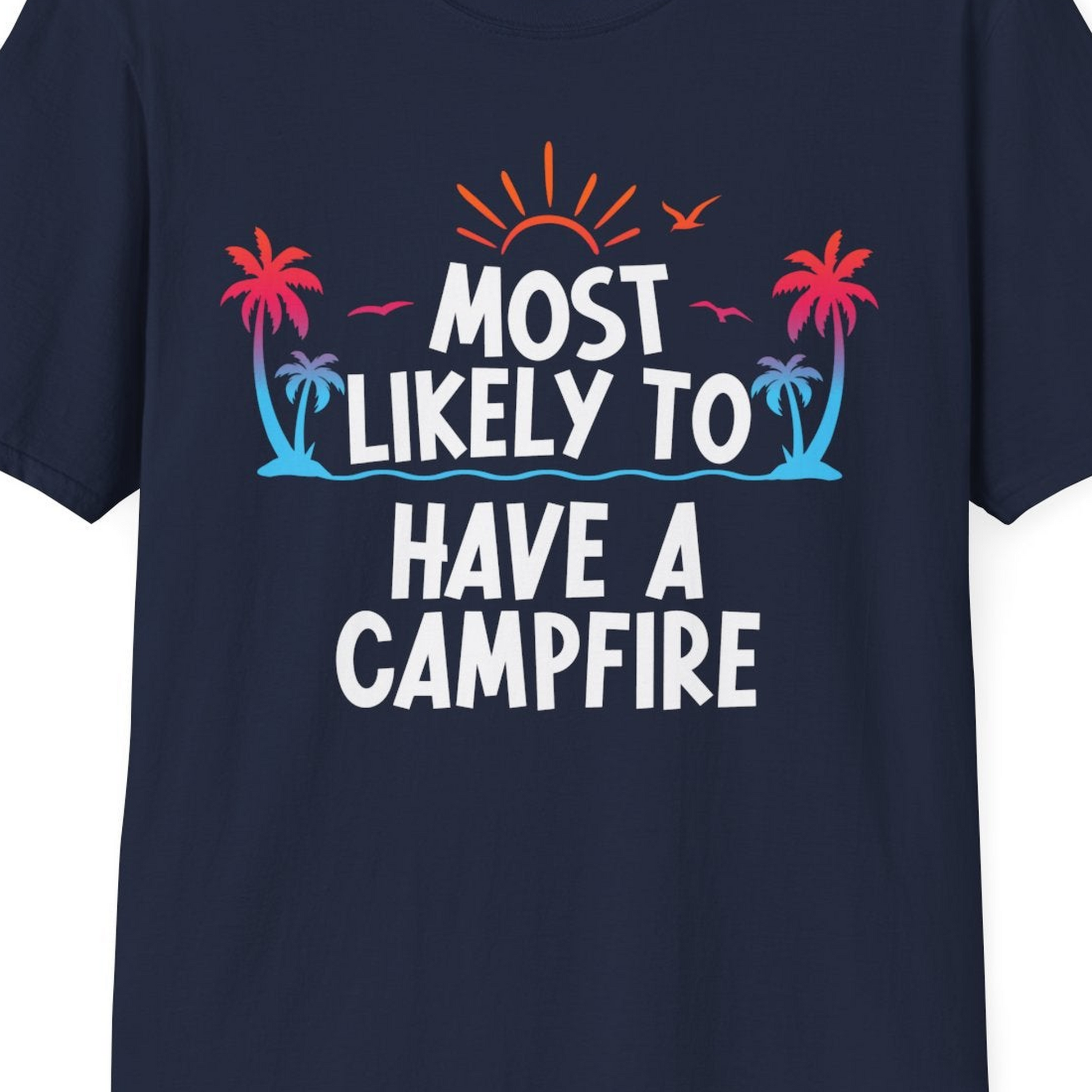 Most Likely to Have a Campfire Tropical Sunset Palm Trees Shirt — T-Shirt T-Shirt – Best Cruise Shirts Close Up