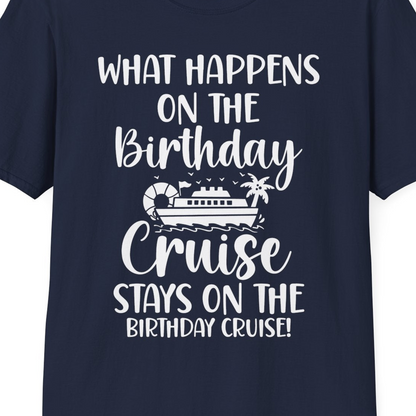 What Happens On The Birthday Cruise Stays On The Birthday Cruise Shirt — T-Shirt T-Shirt – Best Cruise Shirts Close Up