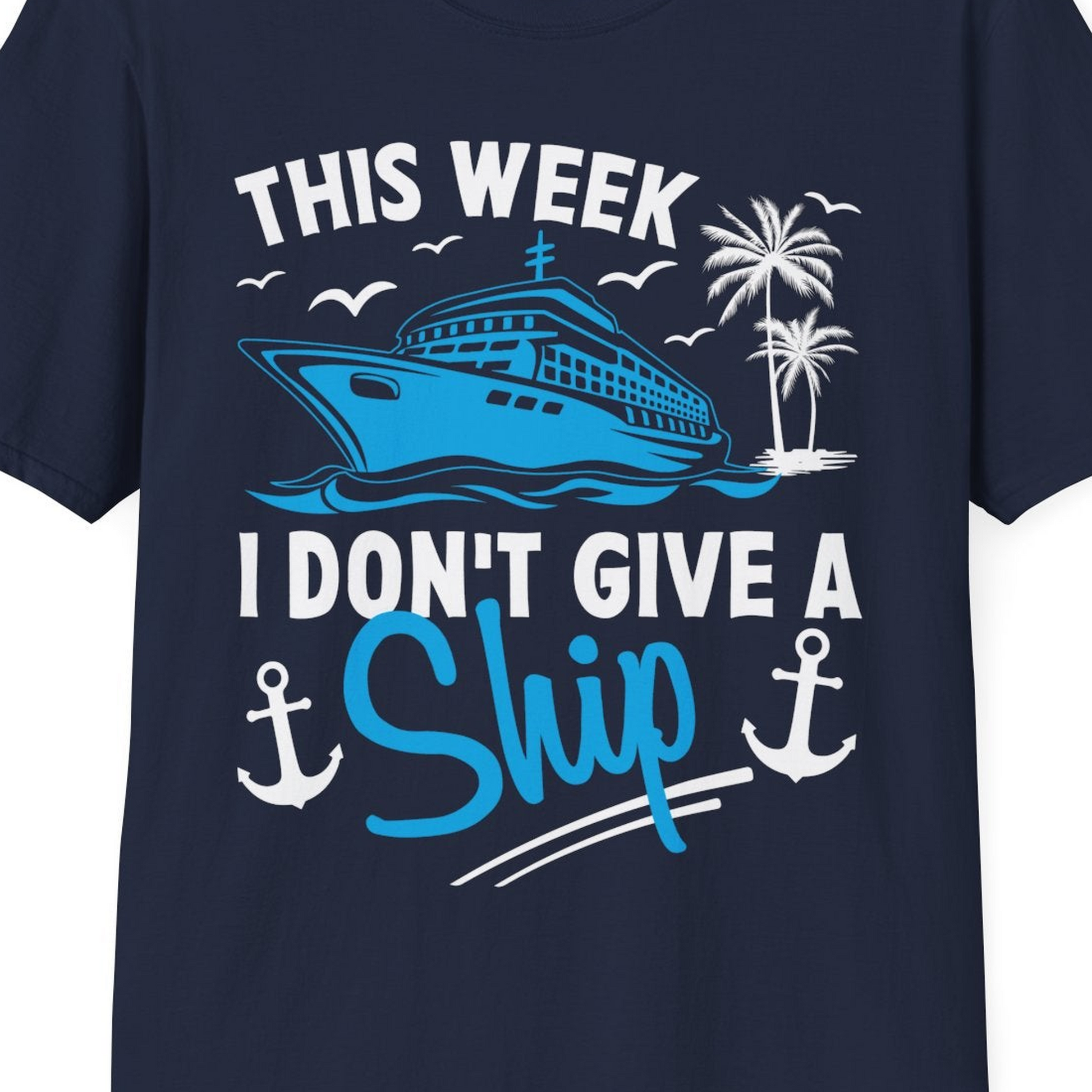 This Week I Don't Give A Ship Cruise Humor Tropical Shirt — T-Shirt T-Shirt – Best Cruise Shirts Close Up