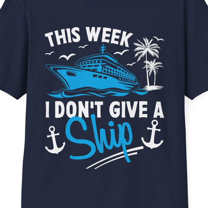 This Week I Don't Give A Ship Cruise Humor Tropical Shirt — T-Shirt T-Shirt – Best Cruise Shirts Close Up
