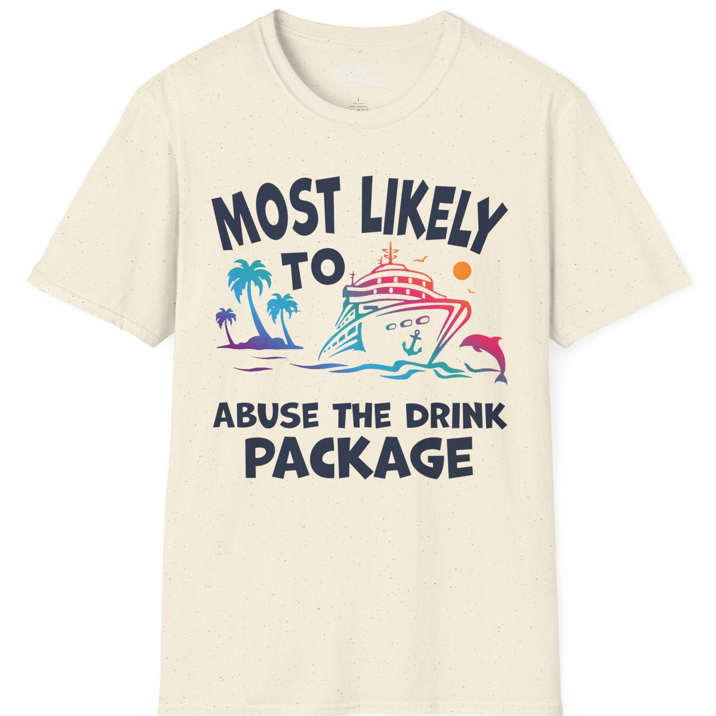 Most Likely To Abuse The Drink Package Funny Cruise Shirt — T-Shirt T-Shirt – Natural – Best Cruise Shirts