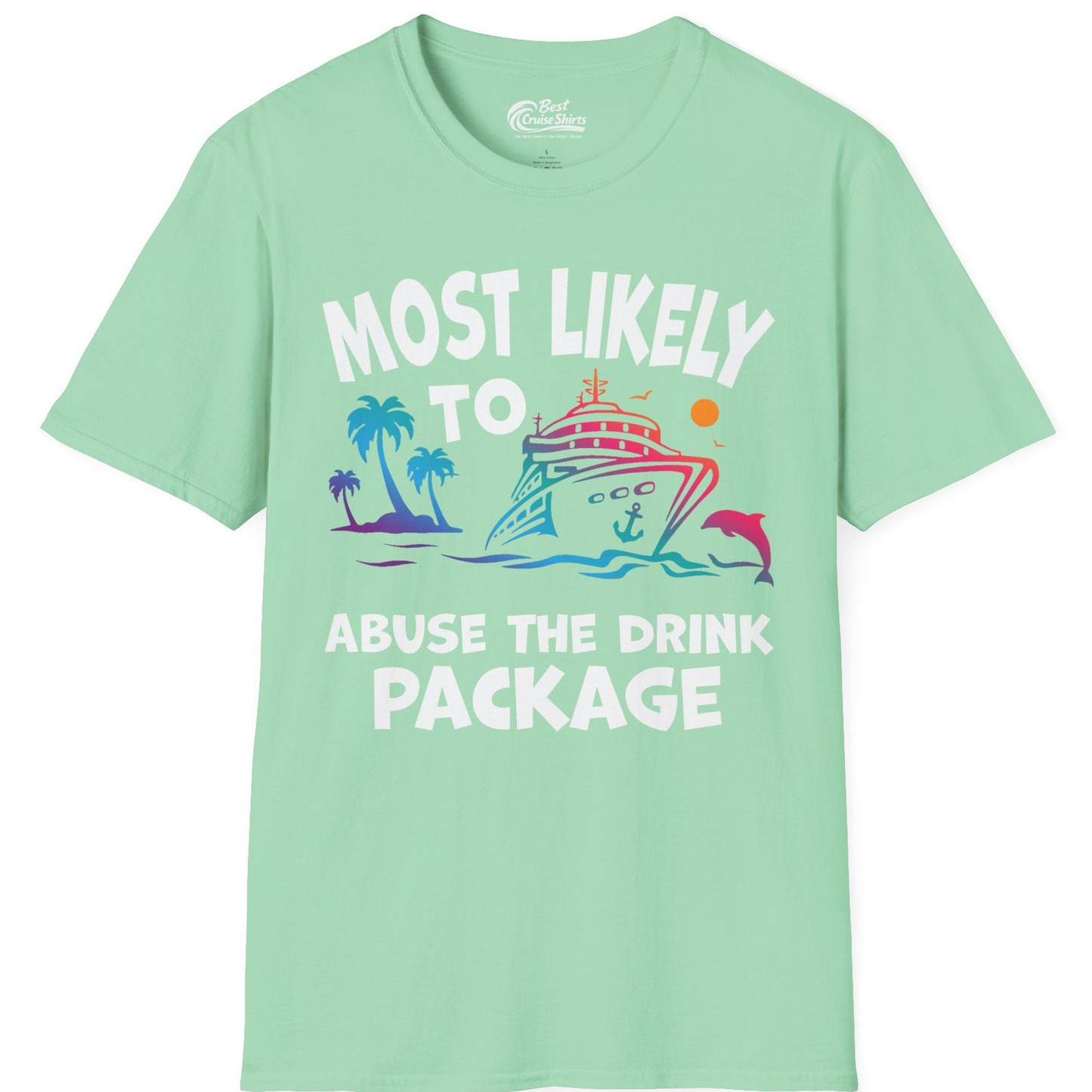 Most Likely To Abuse The Drink Package Funny Cruise Shirt — T-Shirt T-Shirt – Mint Green – Best Cruise Shirts