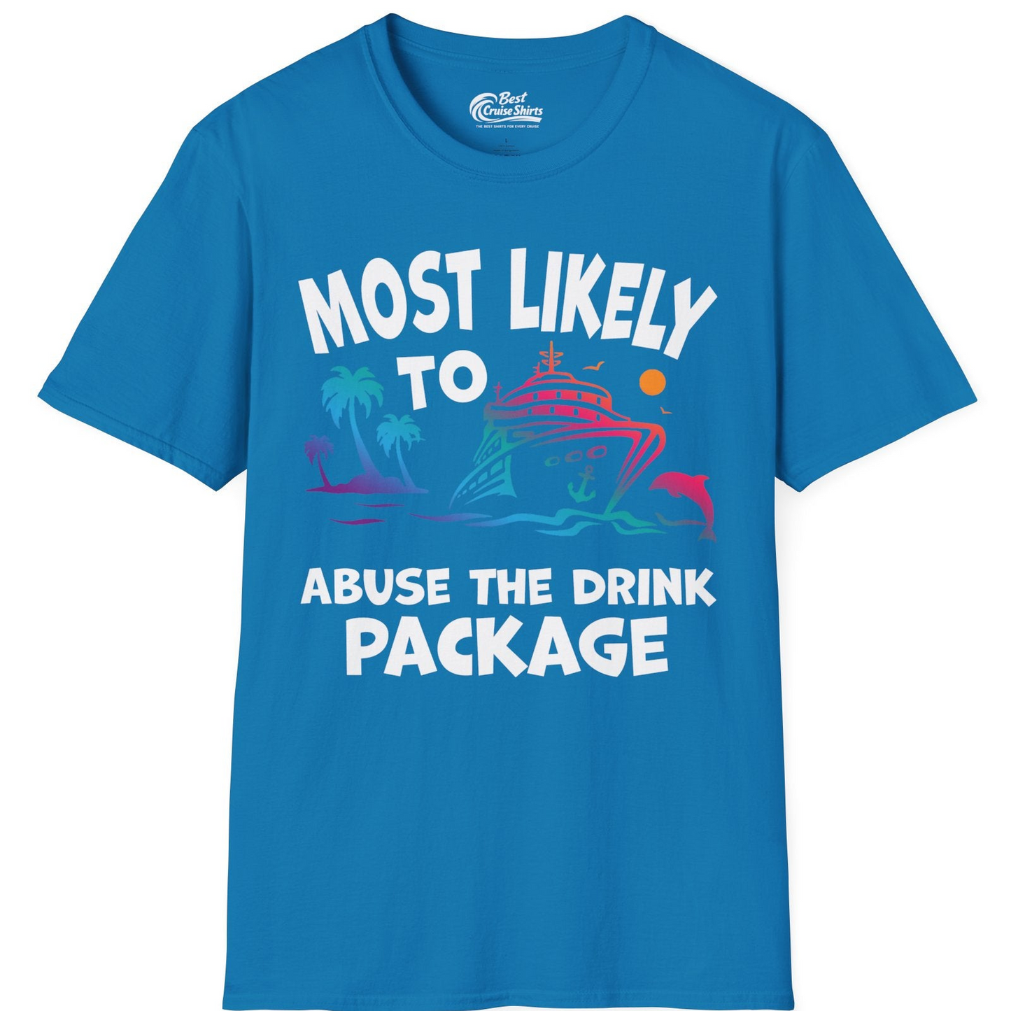 Most Likely To Abuse The Drink Package Funny Cruise Shirt — T-Shirt T-Shirt – Sapphire – Best Cruise Shirts