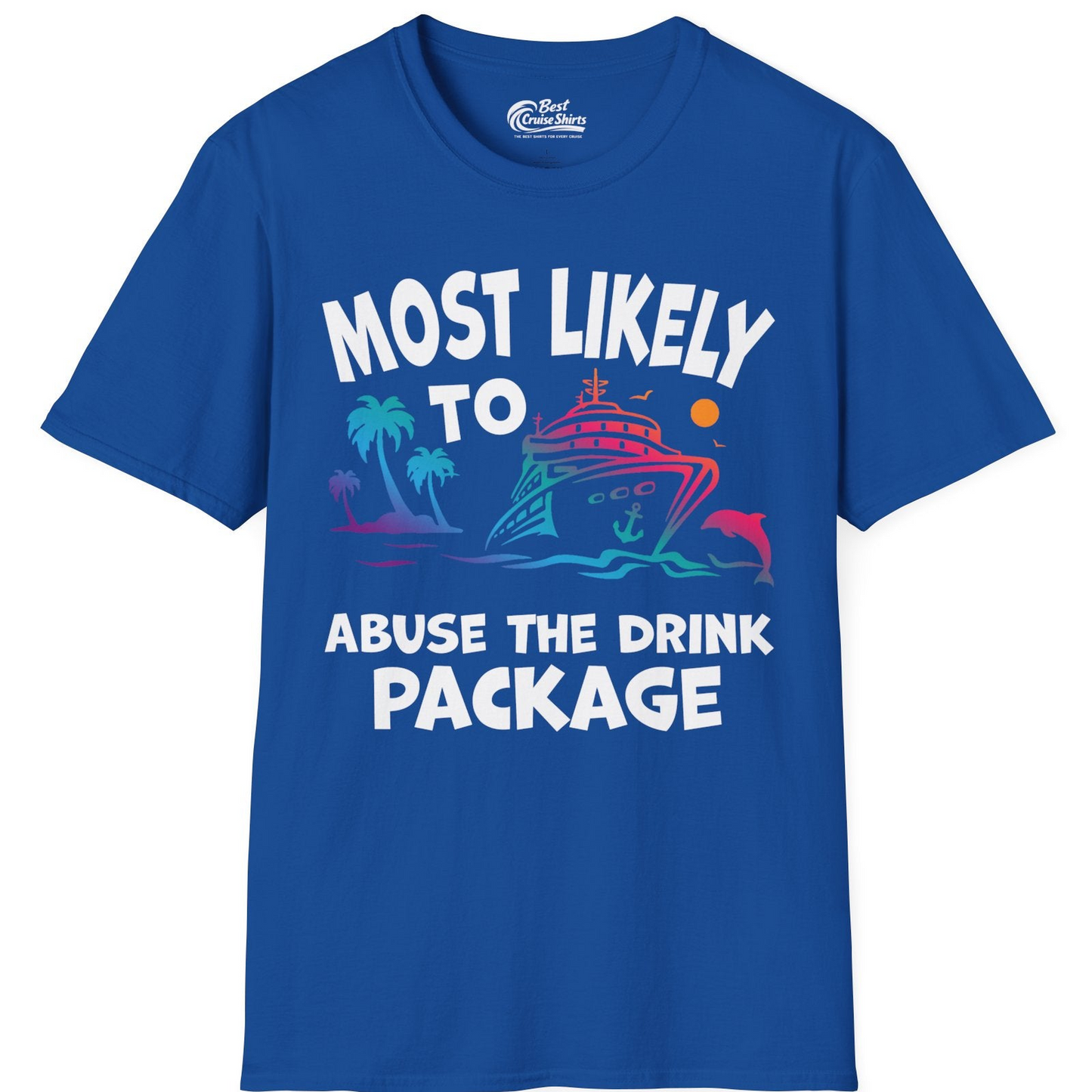 Most Likely To Abuse The Drink Package Funny Cruise Shirt — T-Shirt T-Shirt – Royal – Best Cruise Shirts