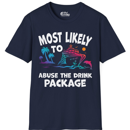 Most Likely To Abuse The Drink Package Funny Cruise Shirt — T-Shirt T-Shirt – Navy – Best Cruise Shirts