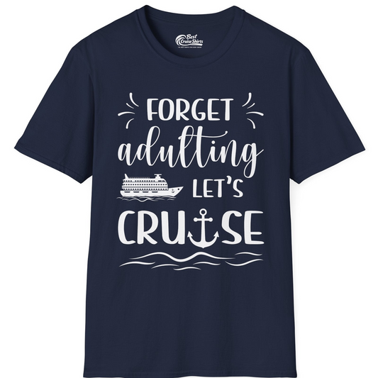 Forget Adulting Lets Cruise Nautical Funny Cruise Ship Shirt Design — T-Shirt T-Shirt – Navy – Best Cruise Shirts
