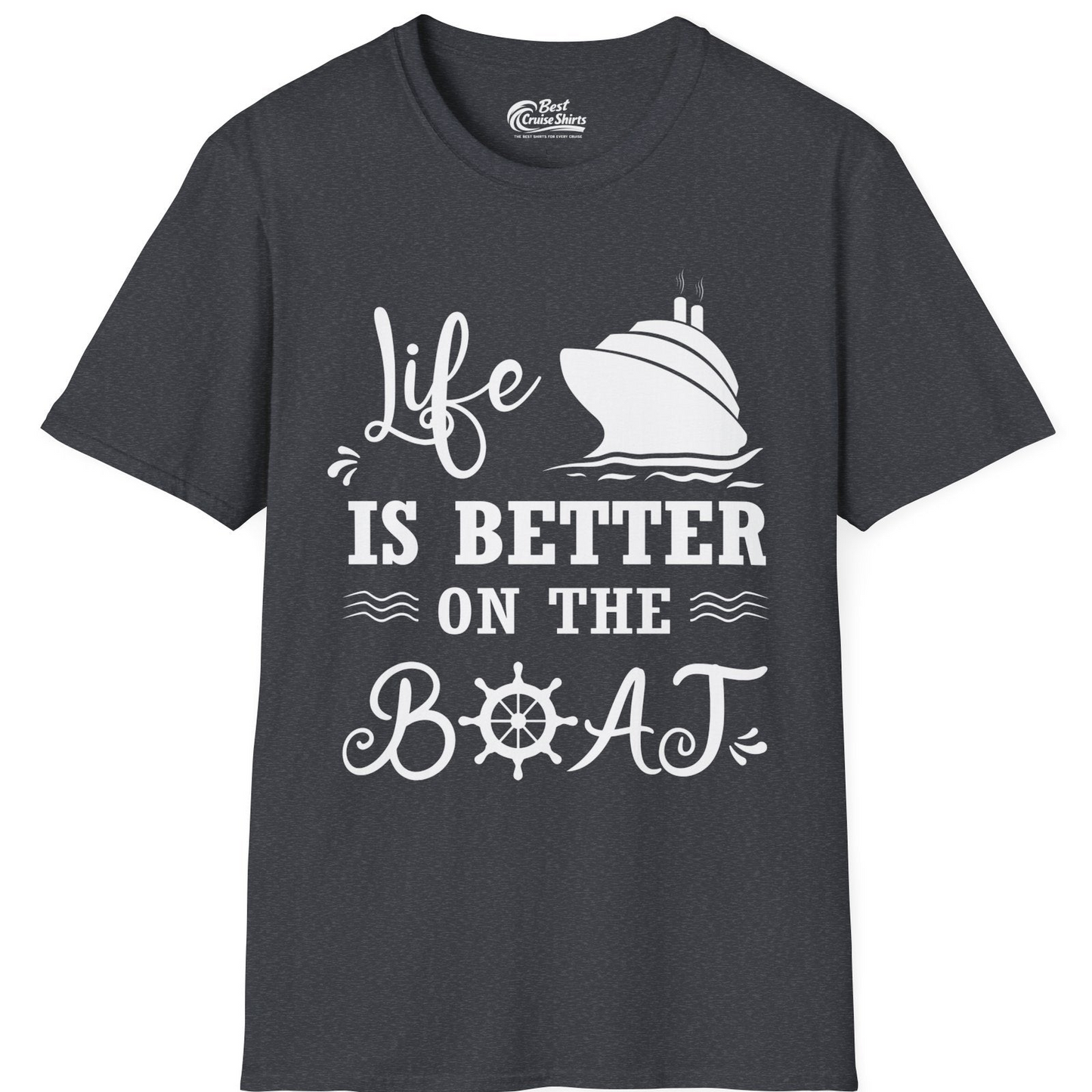 Life Is Better On The Boat Nautical Cruise Ship Shirt — T-Shirt T-Shirt – Dark Heather Grey – Best Cruise Shirts