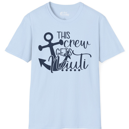 This Crew Gets Nauti Nautical Humor Cruise Group Anchor Shirt — T-Shirt T-Shirt – Light Blue – Best Cruise Shirts