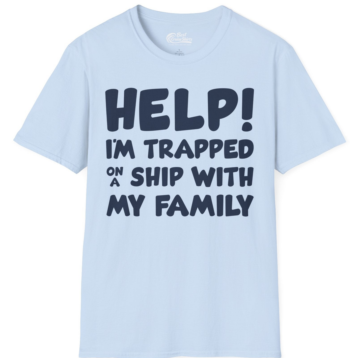 Help I'm Trapped On A Ship With My Family Funny Cruise Shirt — T-Shirt T-Shirt – Light Blue – Best Cruise Shirts