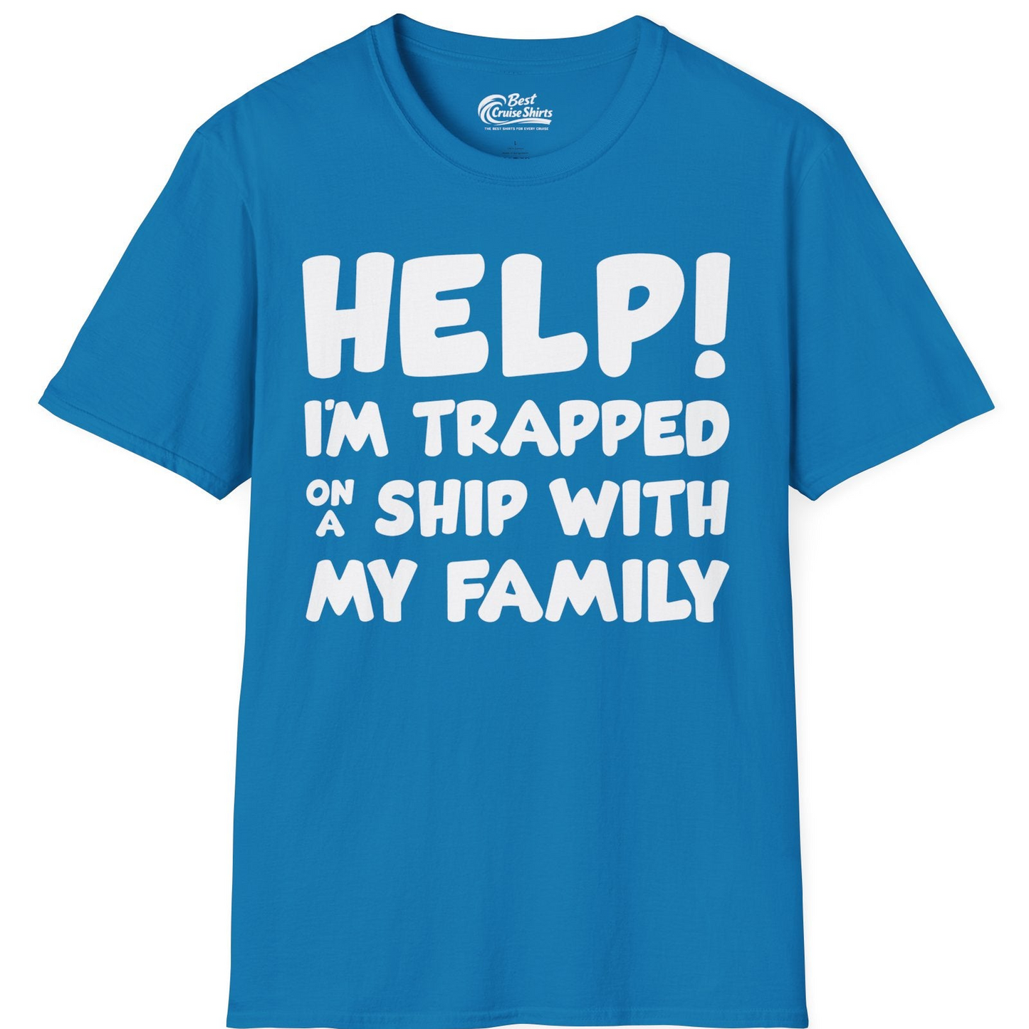 Help I'm Trapped On A Ship With My Family Funny Cruise Shirt — T-Shirt T-Shirt – Sapphire – Best Cruise Shirts