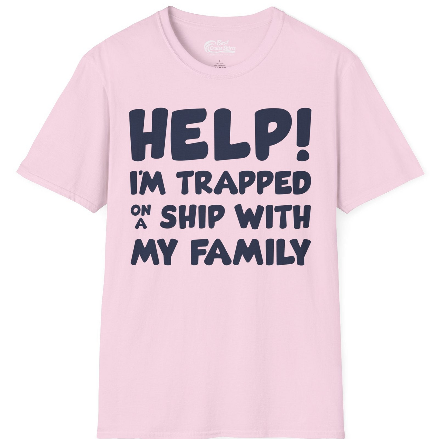 Help I'm Trapped On A Ship With My Family Funny Cruise Shirt — T-Shirt T-Shirt – Light Pink – Best Cruise Shirts