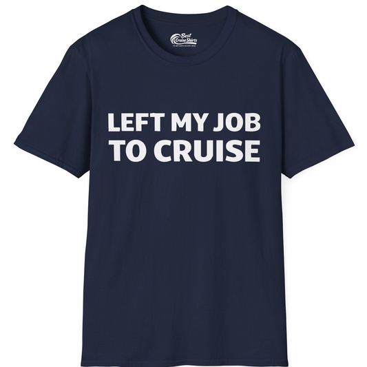 Left My Job to Cruise Funny Bold Slogan Minimalist Cruise Shirt — T-Shirt T-Shirt – Navy – Best Cruise Shirts