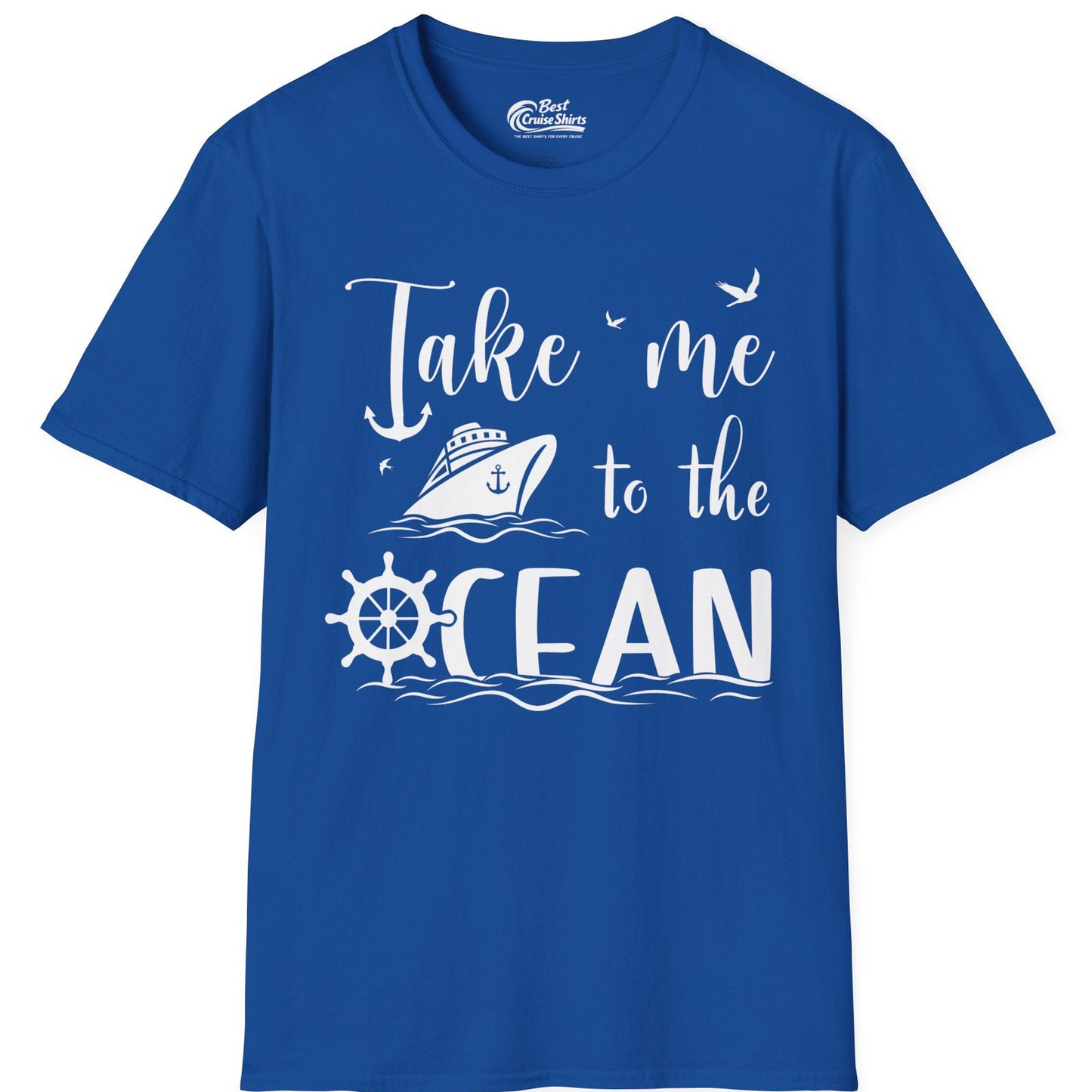 Take Me to the Ocean Nautical Cruise Ship Anchor Wheel Shirt — T-Shirt T-Shirt – Royal – Best Cruise Shirts