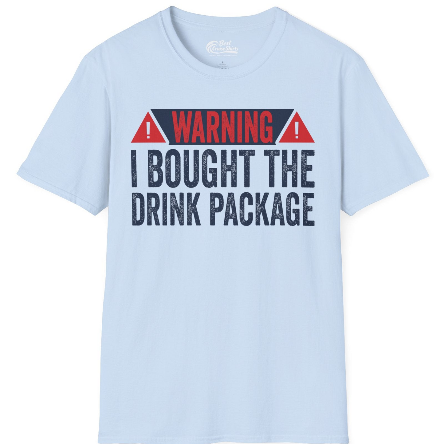 Warning I Bought The Drink Package Funny Cruise Shirt — T-Shirt T-Shirt – Light Blue – Best Cruise Shirts