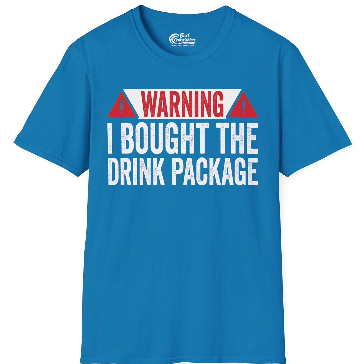 Warning I Bought The Drink Package Funny Cruise Shirt — T-Shirt T-Shirt – Sapphire – Best Cruise Shirts